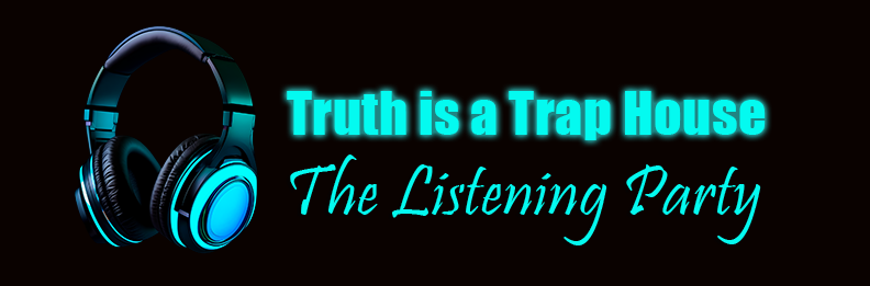 Truth is a Trap House — The Listening Party, in teal neon beside glowing headphones.