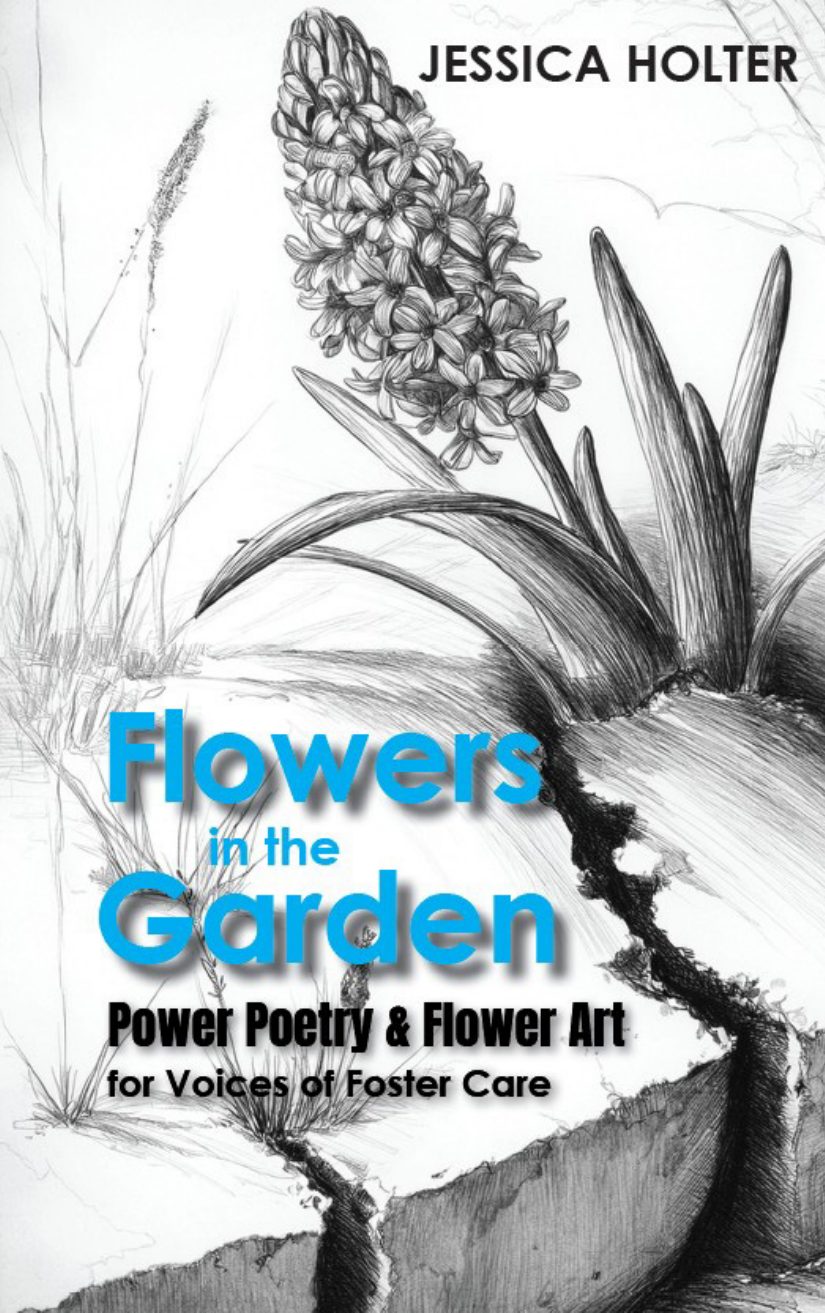Front cover — Flowers in the Garden: Power Poetry for Voices of Foster Care by Jessica Holter, published by Coffy Books